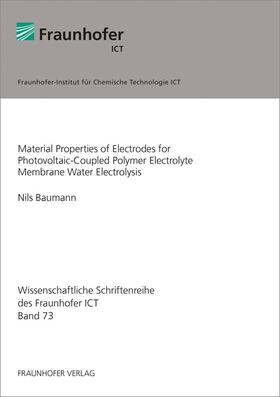 Baumann / Fraunhofer ICT |  Material Properties of Electrodes for Photovoltaic-Coupled Polymer Electrolyte Membrane Water Electrolysis | Buch |  Sack Fachmedien