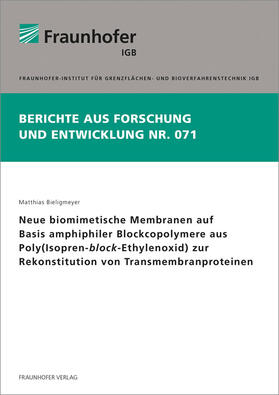 Bieligmeyer / Fraunhofer IGB |  Neue biomimetische Membranen auf Basis amphiphiler Blockcopolymere aus Poly(Isopren-block-Ethylenoxid) zur Rekonstitution von Transmembranproteinen. | Buch |  Sack Fachmedien