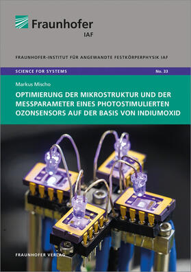 Mischo / Fraunhofer IAF |  Optimierung der Mikrostruktur und der Messparameter eines photostimulierten Ozonsensors auf der Basis von Indiumoxid. | Buch |  Sack Fachmedien