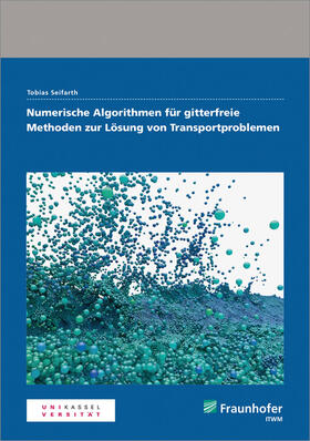 Seifarth / Fraunhofer ITWM |  Numerische Algorithmen für gitterfreie Methoden zur Lösung von Transportproblemen. | Buch |  Sack Fachmedien