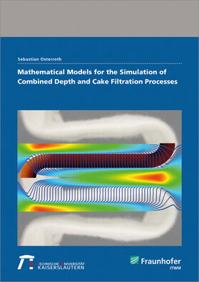Osterroth / Fraunhofer ITWM |  Mathematical models for the simulation of combined depth and cake filtration processes. | Buch |  Sack Fachmedien