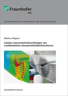 Wagner / Fraunhofer IWS, Dresden |  Lokales Laserumschmelzverfestigen von crashbelasteten Karosseriefeinblechstrukturen. | Buch |  Sack Fachmedien