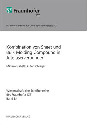 Lautenschläger / Fraunhofer ICT, Pfinztal |  Kombination von Sheet und Bulk Molding Compound in Jutefaserverbunden. | Buch |  Sack Fachmedien