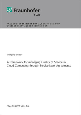 Ziegler / Fraunhofer SCAI, Sankt Augustin |  A Framework for managing Quality of Service in Cloud Computing through Service Level Agreements. | Buch |  Sack Fachmedien