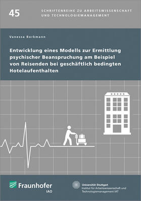 Borkmann / Spath / Bullinger |  Entwicklung eines Modells zur Ermittlung psychischer Beanspruchung am Beispiel von Reisenden bei geschäftlich bedingten Hotelaufenthalten. | Buch |  Sack Fachmedien