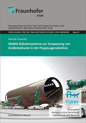 Susemihl / Hintze / Mayer |  Mobile Robotersysteme zur Zerspanung von Großstrukturen in der Flugzeugproduktion. | Buch |  Sack Fachmedien