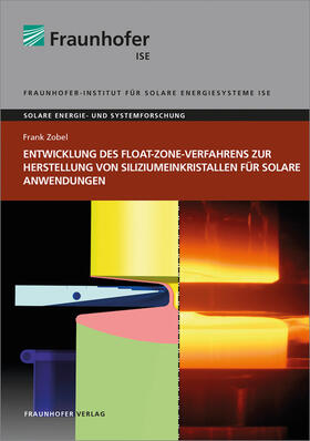 Zobel / Fraunhofer ISE, Freiburg / Brsg. |  Entwicklung des Float-Zone-Verfahrens zur Herstellung von Siliziumeinkristallen für solare Anwendungen. | Buch |  Sack Fachmedien