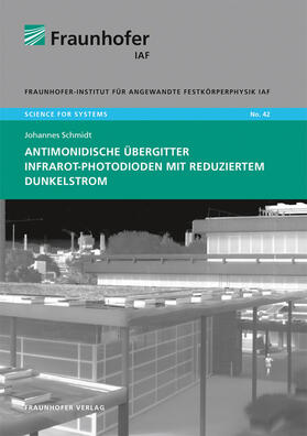 Ambacher / Schmidt / Fraunhofer IAF, Freiburg |  Antimonidische Übergitter Infrarot-Photodioden mit reduziertem Dunkelstrom. | Buch |  Sack Fachmedien