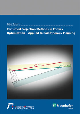 Bonacker / Fraunhofer ITWM, Kaiserslautern |  Perturbed Projection Methods in Convex Optimization - Applied to Radiotherapy Planning. | Buch |  Sack Fachmedien