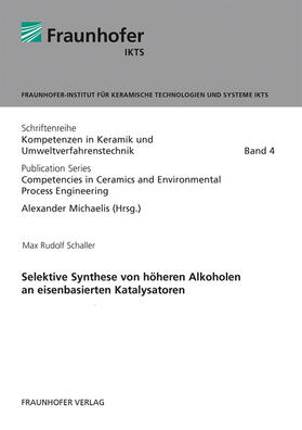 Michaelis / Schaller / Fraunhofer IKTS, Dresden |  Selektive Synthese von höheren Alkoholen an eisenbasierten Katalysatoren. | Buch |  Sack Fachmedien