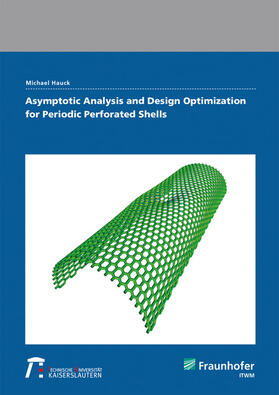 Hauck / Fraunhofer ITWM, Kaiserslautern |  Asymptotic Analysis and Design Optimization for Periodic Perforated Shells. | Buch |  Sack Fachmedien