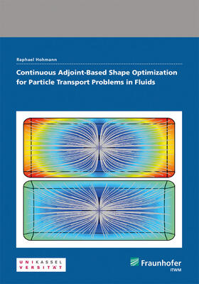 Hohmann / Fraunhofer ITWM, Kaiserslautern |  Continuous Adjoint-Based Shape Optimization for Particle Transport Problems in Fluids. | Buch |  Sack Fachmedien