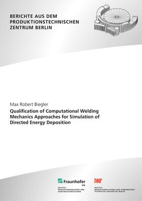Biegler / Rethmeier / Fraunhofer IPK, Berlin |  Qualification of computational welding mechanics approaches for simulation of directed energy deposition. | Buch |  Sack Fachmedien