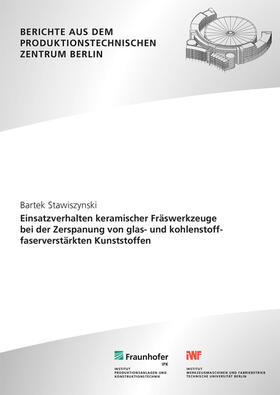 Uhlmann / Stawiszynski / Fraunhofer IPK, Berlin |  Einsatzverhalten keramischer Fräswerkzeuge bei der Zerspanung von glas- und kohlenstofffaserverstärkten Kunststoffen. | Buch |  Sack Fachmedien