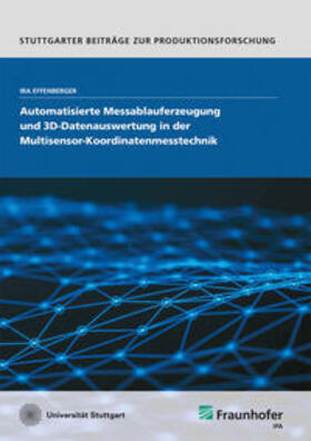 Effenberger / Fraunhofer IPA, Stuttgart |  Automatisierte Messablauferzeugung und 3D-Datenauswertung in der Multisensor-Koordinatenmesstechnik | Buch |  Sack Fachmedien