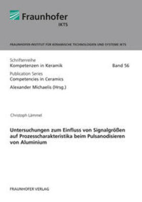 Michaelis / Lämmel / Fraunhofer IKTS, Dresden |  Untersuchungen zum Einfluss von Signalgrößen auf Prozesscharakteristika beim Pulsanodisieren von Aluminium. | Buch |  Sack Fachmedien