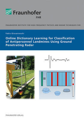 Giovanneschi / Fraunhofer FHR, Wachtberg |  Online Dictionary Learning for Classification of Antipersonnel Landmines using Ground penetrating Radar. | Buch |  Sack Fachmedien
