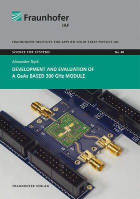 Ambacher / Dyck / Fraunhofer IAF, Freiburg |  Development and evaluation of a GaAs based 300 GHz module. | Buch |  Sack Fachmedien