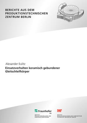 Eulitz / Uhlmann / Fraunhofer IPK, Berlin | Einsatzverhalten keramisch gebundener Gleitschleifkörper. | Buch | 978-3-8396-1714-4 | sack.de