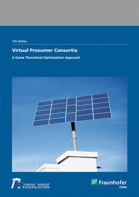 Heller / Fraunhofer ITWM, Kaiserslautern |  Heller, T: Virtual Prosumer Consortia - A Game Theoretical O | Buch |  Sack Fachmedien