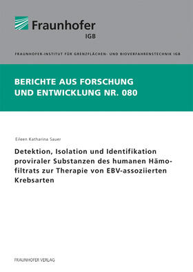 Sauer / Fraunhofer IGB, Stuttgart |  Detektion, Isolation und Identifikation proviraler Substanzen des humanen Hämofiltrats zur Therapie von EBV-assoziierten Krebsarten. | Buch |  Sack Fachmedien