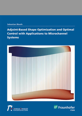 Blauth / Fraunhofer ITWM |  Adjoint-Based Shape Optimization and Optimal Control with Applications to Microchannel Systems. | Buch |  Sack Fachmedien
