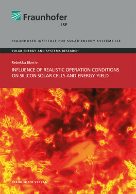 Eberle / Fraunhofer ISE, Freiburg / Brsg. |  Influence of Realistic Operation Conditions on Silicon Solar Cells and Energy Yield. | Buch |  Sack Fachmedien