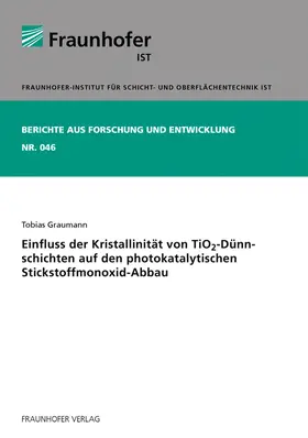 Graumann / Fraunhofer IST, Braunschweig |  Einfluss der Kristallinität von TiO(tief)2-Dünnschichten auf den photokatalytischen Stickstoffmonoxid-Abbau. | Buch |  Sack Fachmedien