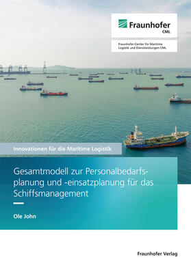 Jahn / John / Fraunhofer CML, Hamburg |  Gesamtmodell zur Personalbedarfsplanung und -einsatzplanung für das Schiffsmanagement. | Buch |  Sack Fachmedien