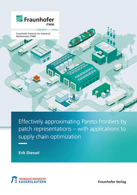 Diessel / Fraunhofer ITWM |  Effectively approximating Pareto frontiers by patch representations - with applications to supply chain optimization. | Buch |  Sack Fachmedien