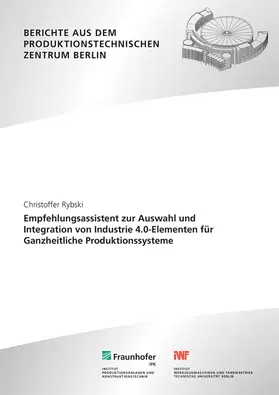 Roland / Rybski / Fraunhofer IPK, Berlin | Empfehlungsassistent zur Auswahl und Integration von Industrie 4.0-Elementen für Ganzheitliche Produktionssysteme. | Buch | 978-3-8396-1799-1 | sack.de