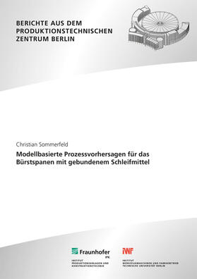 Uhlmann / Sommerfeld / Fraunhofer IPK, Berlin |  Modellbasierte Prozessvorhersagen für das Bürstspanen mit gebundenem Schleifmittel. | Buch |  Sack Fachmedien