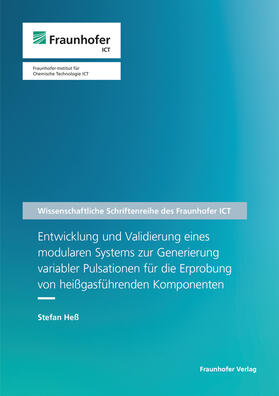 Heß / Fraunhofer ICT, Pfinztal |  Entwicklung und Validierung eines modularen Systems zur Generierung variabler Pulsationen für die Erprobung von heißgasführenden Komponenten. | Buch |  Sack Fachmedien