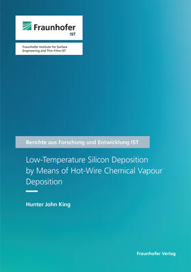 King / Fraunhofer IST, Braunschweig |  Low-Temperature Silicon Deposition by Means of Hot-Wire Chemical Vapour Deposition. | Buch |  Sack Fachmedien