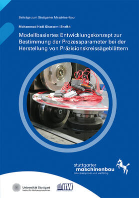 Ghassemi Sheikh / Möhring / Universität Stuttgart, Institut für Werkzeugmaschinen IfW |  Modellbasiertes Entwicklungskonzept zur Bestimmung der Prozessparameter bei der Herstellung von Präzisionskreissägeblättern. | Buch |  Sack Fachmedien