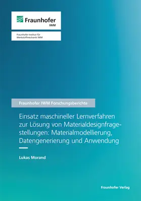 Morand / Fraunhofer IWM, Freiburg |  Einsatz maschineller Lernverfahren zur Lösung von Materialdesignfragestellungen: Materialmodellierung, Datengenerierung und Anwendung. | Buch |  Sack Fachmedien