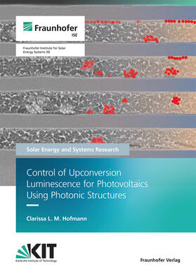 Hofmann / Fraunhofer ISE, Freiburg / Brsg. |  Control of Upconversion Luminescence for Photovoltaics using Photonic Structures. | Buch |  Sack Fachmedien