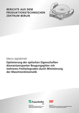 Oberschmidt / Jagodzinski / Fraunhofer IPK, Berlin |  Optimierung der optischen Eigenschaften diamantzerspanter Beugungsgitter mit mehreren Freiheitsgraden durch Minimierung der Maschinenkinematik. | Buch |  Sack Fachmedien