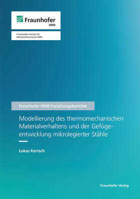 Kertsch / Fraunhofer IWM, Freiburg |  Modellierung des thermomechanischen Materialverhaltens und der Gefügeentwicklung mikrolegierter Stähle. | Buch |  Sack Fachmedien