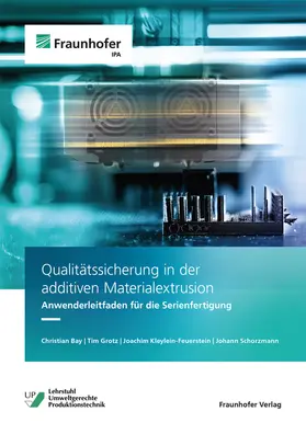 Bay / Grotz / Kleylein-Feuerstein |  Qualitätssicherung in der additiven Materialextrusion. | Buch |  Sack Fachmedien