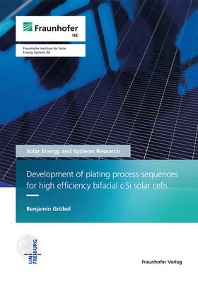 Grübel / Fraunhofer ISE, Freiburg / Brsg. |  Development of plating process sequences for high efficiency bifacial c-Si solar cells. | Buch |  Sack Fachmedien