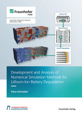 Schneider / Fraunhofer ITWM, Kaiserslautern |  Development and Analysis of Numerical Simulation Methods for Lithium-Ion Battery Degradation | Buch |  Sack Fachmedien