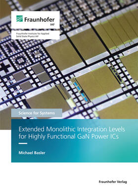 Basler / Fraunhofer IAF, Freiburg |  Extended Monolithic Integration Levels for Highly Functional GaN Power ICs. | Buch |  Sack Fachmedien