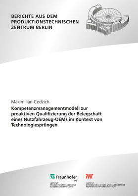 Jochem / Cedzich / Fraunhofer IPK, Berlin |  Kompetenzmanagementmodell zur proaktiven Qualifizierung der Belegschaft eines Nutzfahrzeug-OEMs im Kontext von Technologiesprüngen. | Buch |  Sack Fachmedien