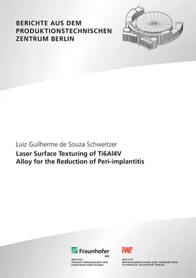 Uhlmann / De Souza Schweitzer / Fraunhofer IPK, Berlin |  Laser Surface Texturing of Ti6Al4V Alloy for the Reduction of Peri-implantitis. | Buch |  Sack Fachmedien