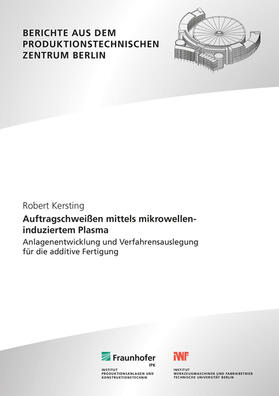 Kersting / Uhlmann / Fraunhofer IPK, Berlin |  Auftragschweißen mittels mikrowelleninduziertem Plasma | Buch |  Sack Fachmedien