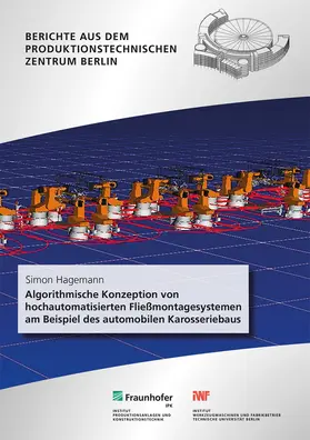 Hagemann / Stark / Fraunhofer IPK, Berlin |  Algorithmische Konzeption von hochautomatisierten Fließmontagesystemen am Beispiel des automobilen Karosseriebaus. | Buch |  Sack Fachmedien