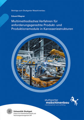 Hölzle / Wagner / Universität Stuttgart, Institut für Arbeitswissenschaft und Technologiemanagement IAT | Multimethodisches Verfahren für anforderungsgerechte Produkt- und Produktionsmodule in Karosseriestrukturen | Buch | 978-3-8396-1977-3 | sack.de