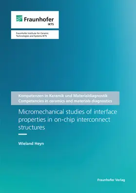 Michaelis / Heyn / Fraunhofer IKTS, Dresden |  Micromechanical studies of interface properties in on-chip interconnect structures | Buch |  Sack Fachmedien