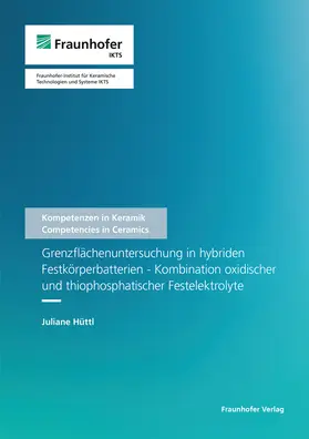 Michaelis / Hüttl / Fraunhofer IKTS, Dresden |  Grenzflächenuntersuchung in hybriden Festkörperbatterien - Kombination oxidischer und thiophosphatischer Festelektrolyte | Buch |  Sack Fachmedien